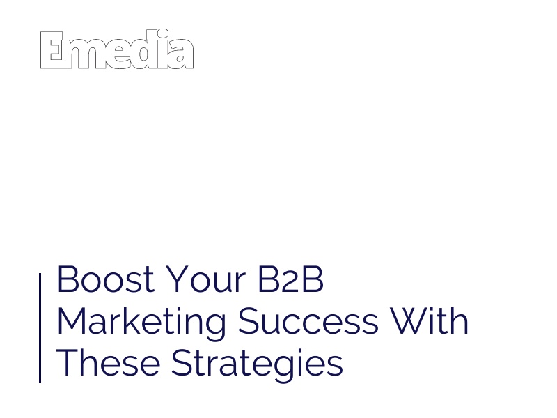 Boost Your B2B Marketing Success With These Strategies