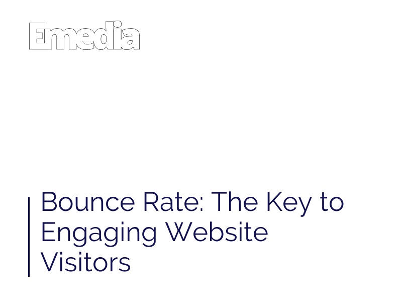 Bounce Rate: The Key to Engaging Website Visitors