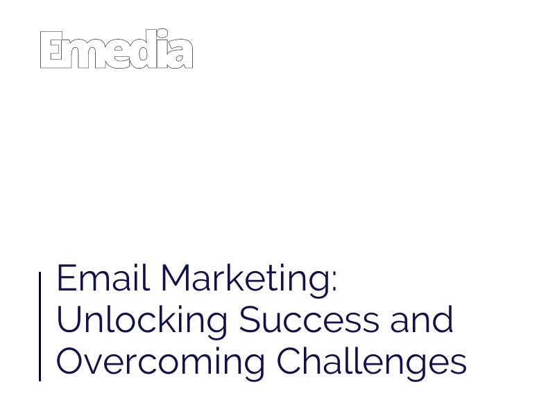 Email Marketing: Unlocking Success and Overcoming Challenges