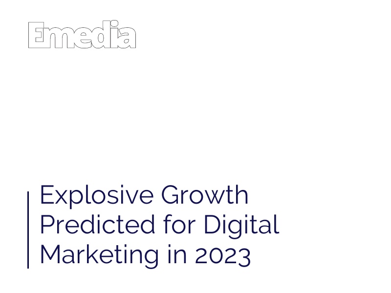 Explosive Growth Predicted for Digital Marketing in 2023