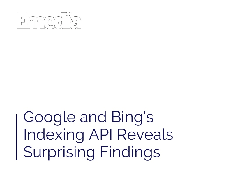 Google and Bing's Indexing API Reveals Surprising Findings