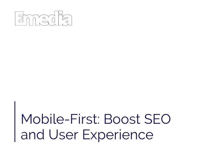 Mobile-First: Boost SEO and User Experience