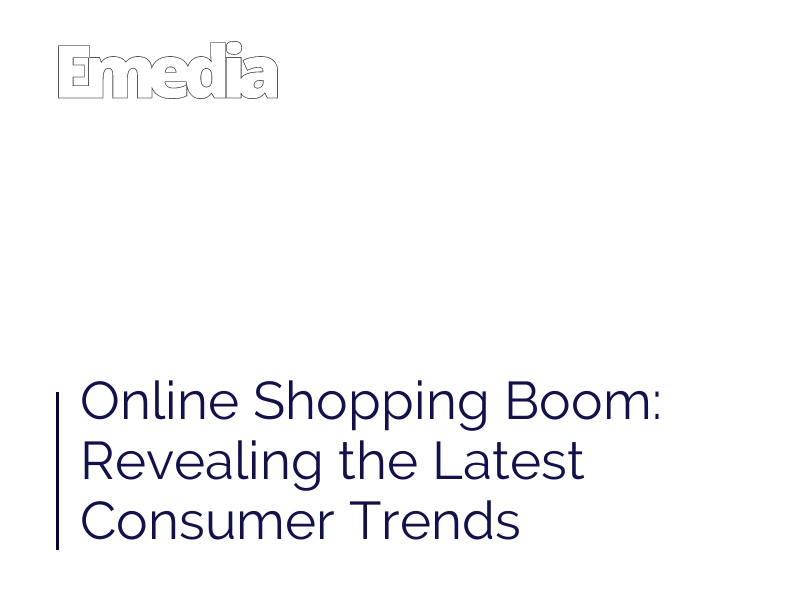 Online Shopping Boom: Revealing the Latest Consumer Trends