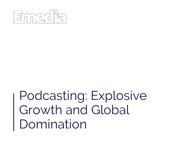 Podcasting: Explosive Growth and Global Domination