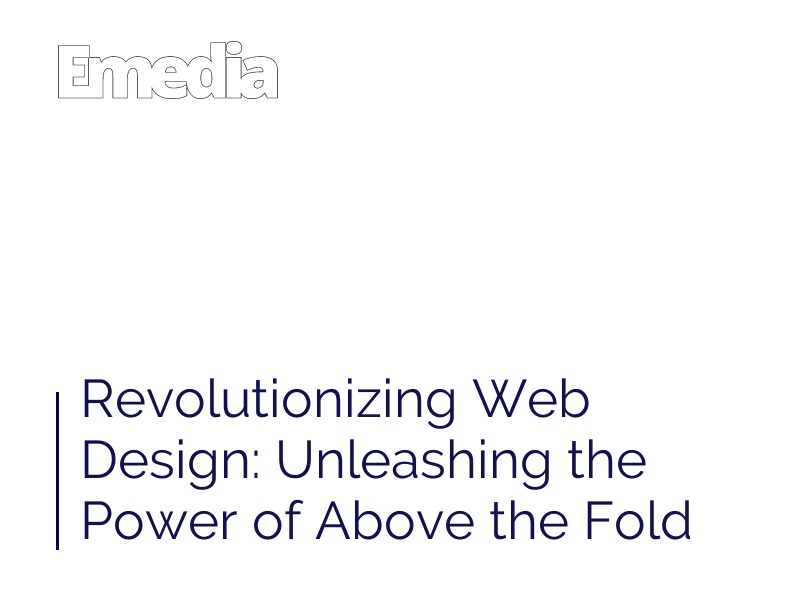 Revolutionizing Web Design: Unleashing the Power of Above the Fold