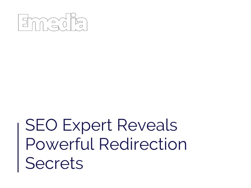 SEO Expert Reveals Powerful Redirection Secrets