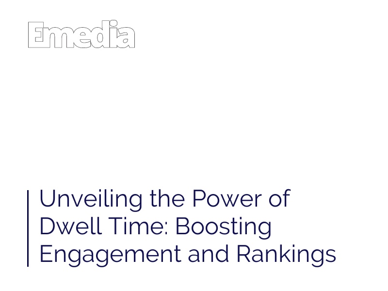 Unveiling the Power of Dwell Time: Boosting Engagement and Rankings