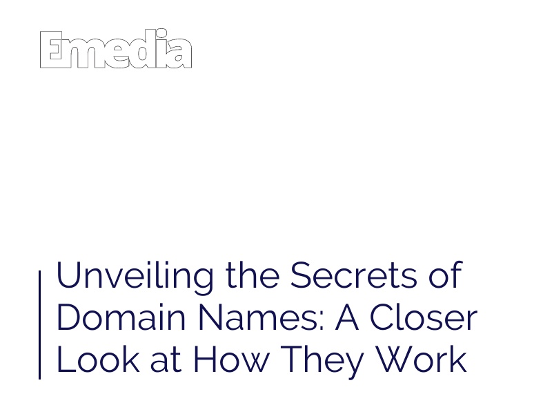 Unveiling the Secrets of Domain Names: A Closer Look at How They Work