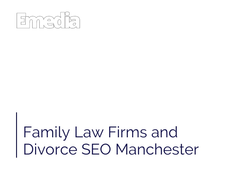 Family Law Firms and Divorce SEO Manchester